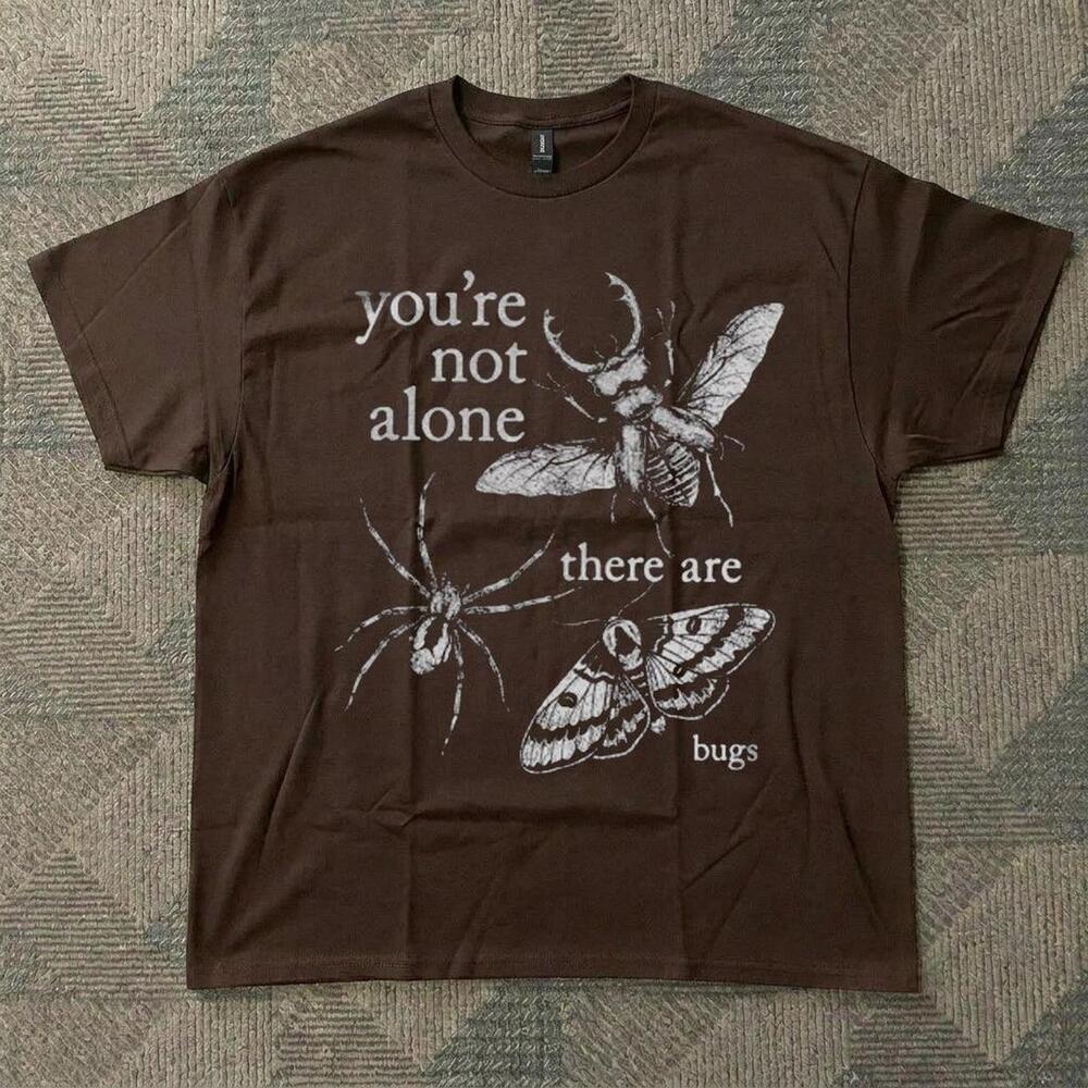 Brown you Re Not Alone There Are Bugs Cotton T Shirt